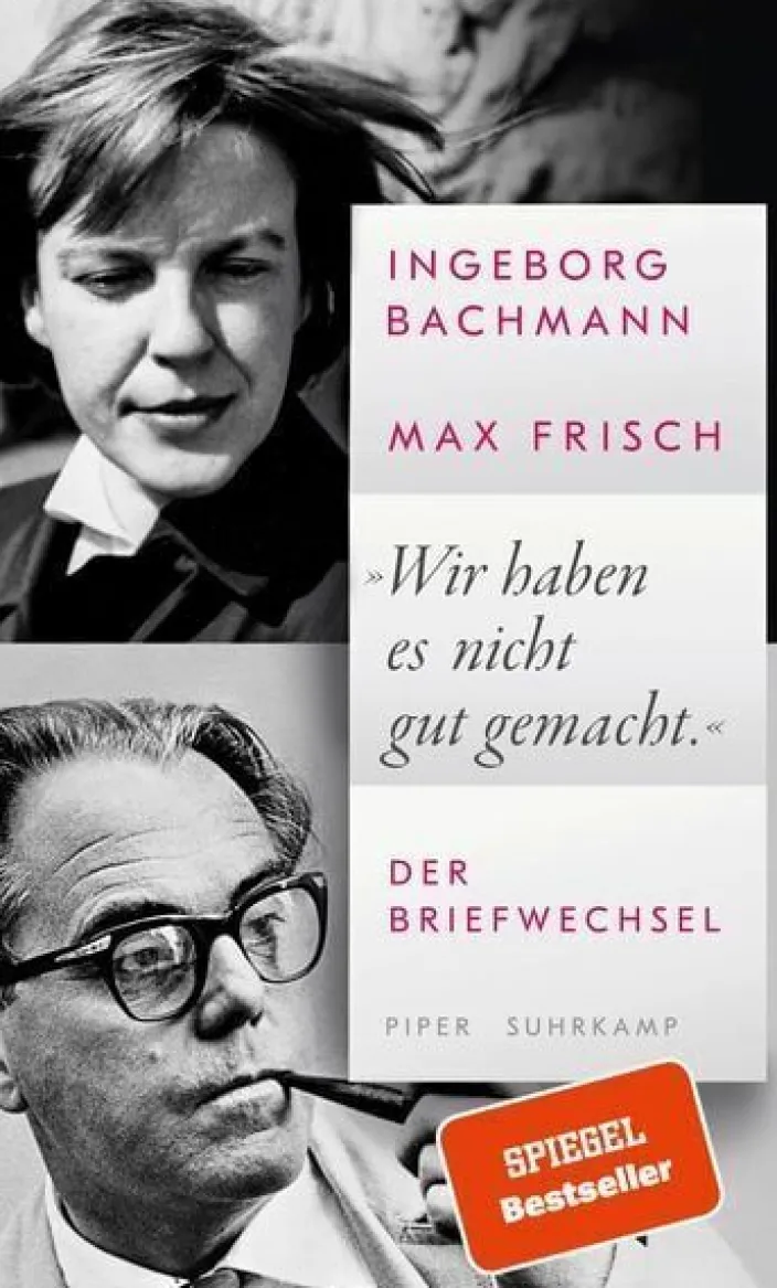 Ingeborg Bachmann, Max Frisch: »Wir haben es nicht gut gemacht.«
