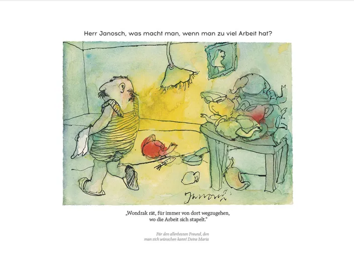 Janosch: »Herr Janosch, was macht man, wenn man zu viel Arbeit hat?«