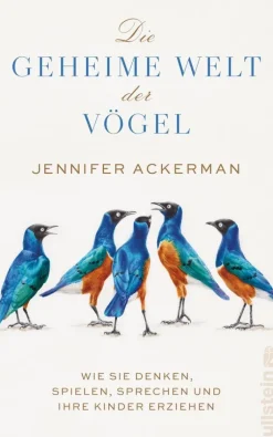 Jennifer Ackerman: Die geheime Welt der Vögel