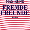 Küng, Max: Fremde Freunde