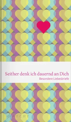 Seither denk ich dauernd an Dich - Besondere Liebesbriefe