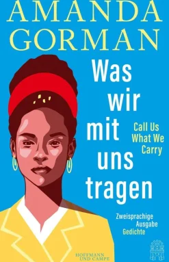 Was wir mit uns tragen - Call Us What We Carry: Zweisprachige Ausgabe